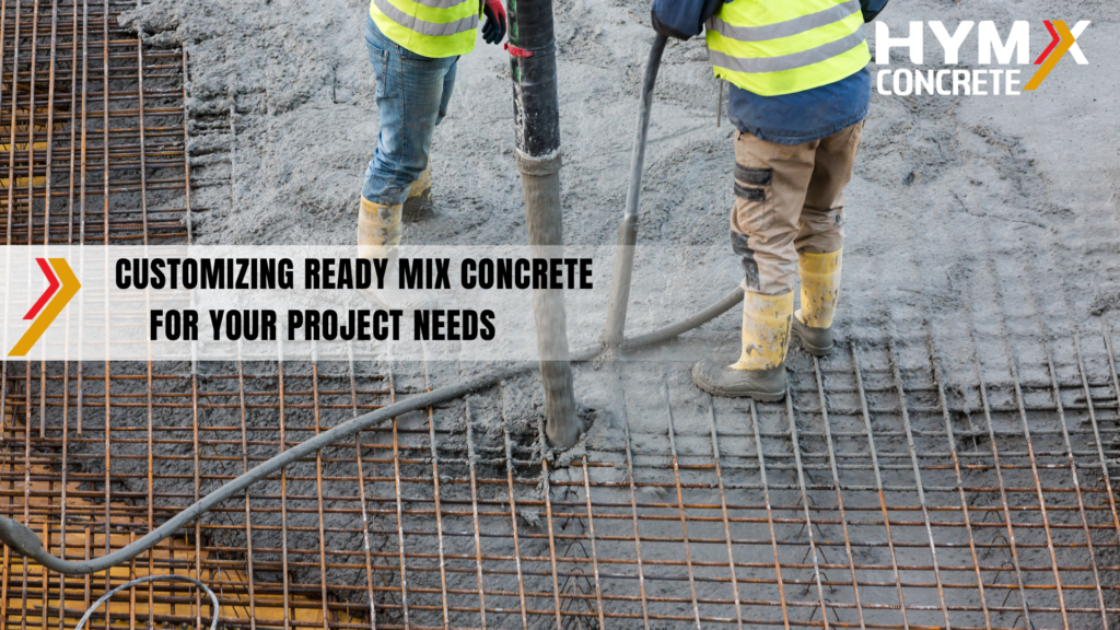 Customizing Ready Mix Concrete Solutions for Your Project Needs.